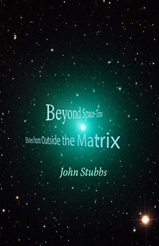 Beyond Space-Time Stories from Outside the Matrix