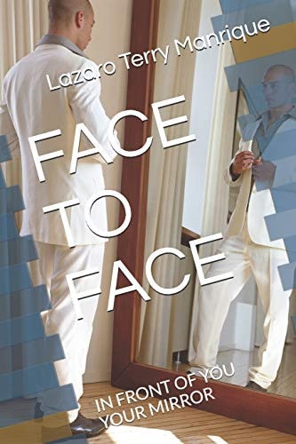 Face to Face In Front of You Your Mirror