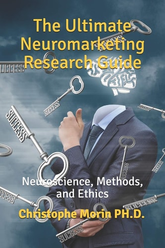 The Ultimate Neuromarketing Research Guide Neuroscience, Methods, and Ethics