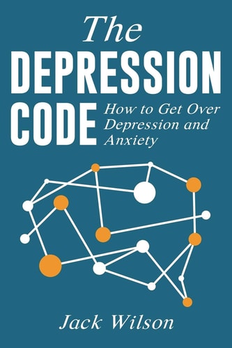 The Depression Code How to Get Over Depression and Anxiety