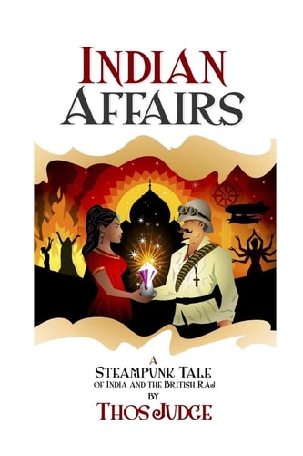 Indian Affairs A Steampunk Tale Of India And The British Raj