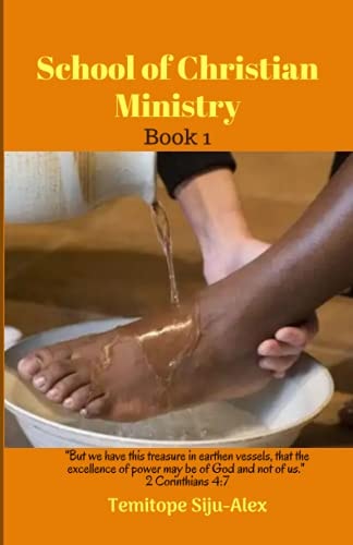 School of Christian Ministry (Book 1) But We Have This Treasure in Earthen Vessels, That the Excellence of Power May Be of God and Not of Us. Corinthians 4:7