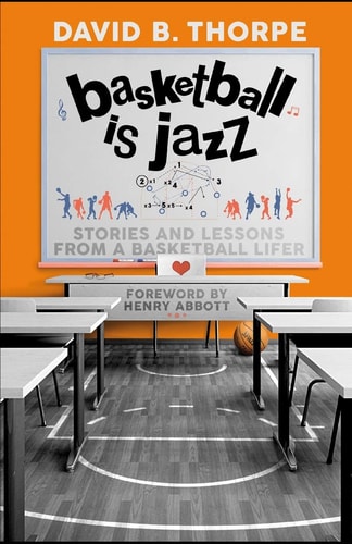 Basketball Is Jazz Stories and Lessons from a Basketball Lifer