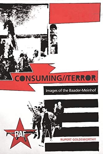 Consuming//Terror Images of the Baader-Meinhof