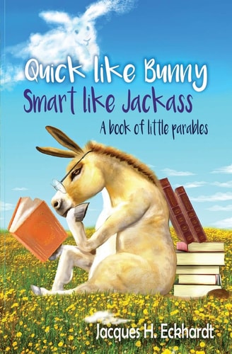Quick Like Bunny Smart Like Jackass A Book of Little Parables