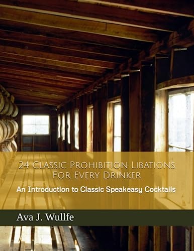 24 Classic Prohibition Libations For Every Drinker An Introduction to the Finest Speakeasy Cocktails