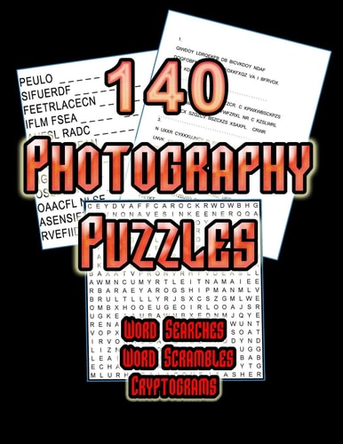 140 Photography Puzzles Photo Themed Word Search, Word Scramble and Cryptogram Puzzles For Photography Enthusiasts