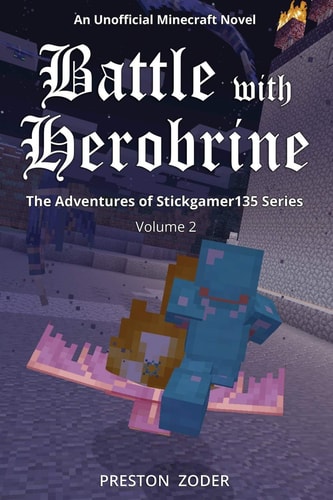 Battle with Herobrine The Adventures of Stickgamer135 Series Volume 2