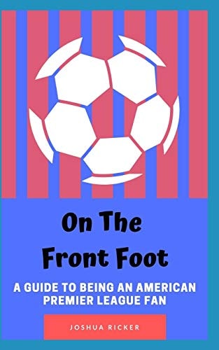 On the Front Foot A Guide to Being an American Premier League Fan