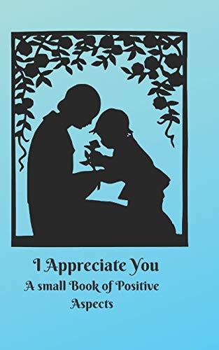 I Appreciate You A Small Book of Positive Aspects