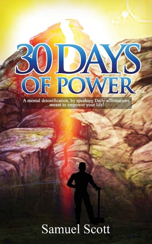 30 Days Of Power A Mental Detoxification, by Speaking Daily Affirmations Meant to Empower Your Life!