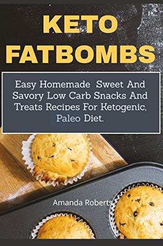 Keto Fat Bombs Easy Homemade Sweet And Savory Low Carb Snacks And Treats Recipes For Ketogenic, Paleo Diet