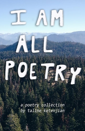 I Am All Poetry A Poetry Collection by Taline Ketenjian