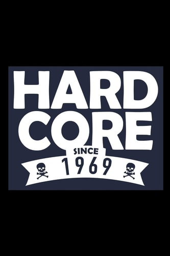 Hard Core Since 1969 A Great 50th Birthday Gift for Men and Women, Mums and Dads. Will Make Turning 50 Years Old Fun and Bring a Smile.