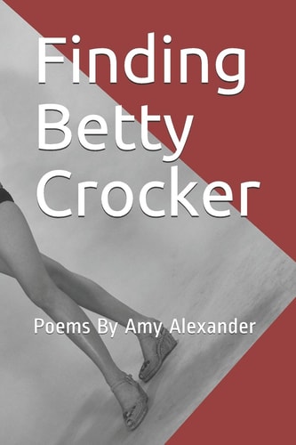 Finding Betty Crocker Poems By Amy Alexander