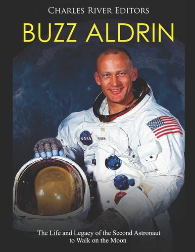 Buzz Aldrin The Life and Legacy of the Second Astronaut to Walk on the Moon