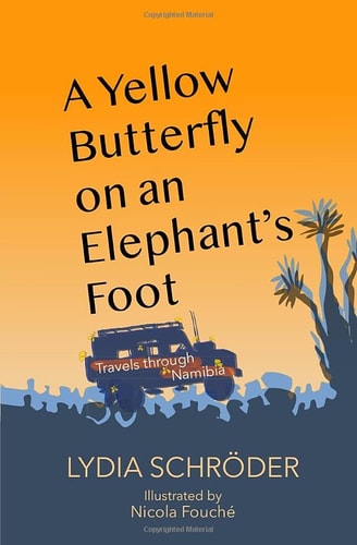 A Yellow Butterfly on an Elephant's Foot A Love Affair with Namibia