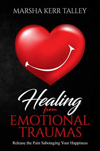 Healing from Emotional Traumas Release the Pain Sabotaging Your Happiness