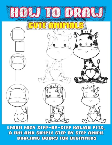 How To Draw Cute Animals Learn Easy Step-by-step Kawaii Pets, A Fun And Simple Step By Step Anime Drawing Books For Beginners