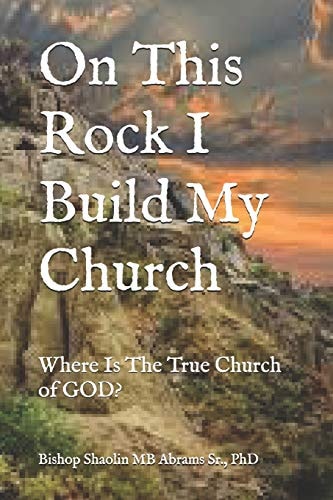 On This Rock I Build My Church Where Is The True Church of GOD?