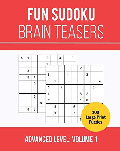Fun Sudoku Brain Teasers 100 Large Print Sudoku Book for Advanced Puzzlers: Volume 1 (Advanced Level)