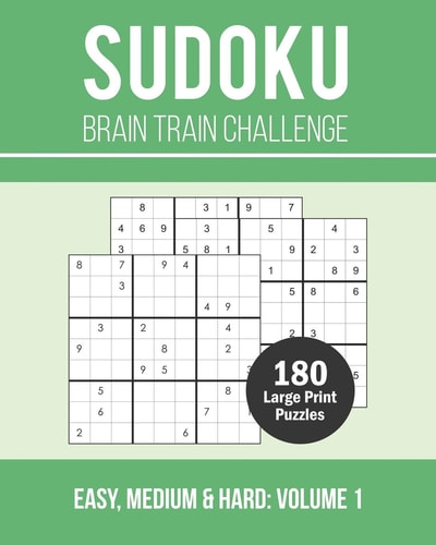 Sudoku Brain Train Challenge 180 Large Print Brain Training Puzzle Book with Three Challenge Levels - Easy, Medium and Hard (Volume 1)