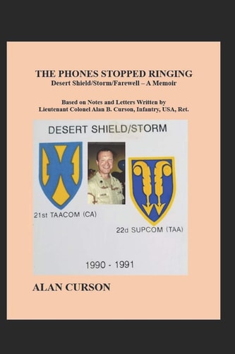 The Phones Stopped Ringing Desert Shield/Storm/Farewell - a Memoir