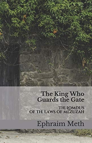 The King Who Guards the Gate The Lomdus of the Laws of Mezuzah