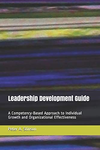 Leadership Development Guide A Competency-Based Approach to Individual Growth and Organizational Effectiveness