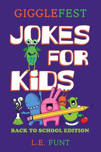 GiggleFest Jokes For Kids - Back To School Edition Hundreds of Riddles, Knock Knock Jokes, Tongue Twisters And Brain Teasers