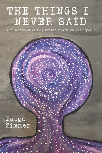 The Things I Never Said A Collection of Writing for the Broken and the Hopeful.