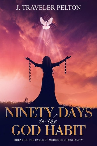 Ninety Days to the God Habit Breaking the Cycle of Mediocre Christianity