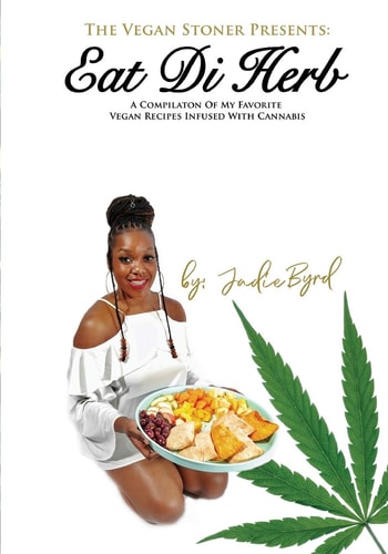 The Vegan Stoner Presents Eat Di Herb A Compilation of My Favorite Vegan Recipes Infused with Cannabis