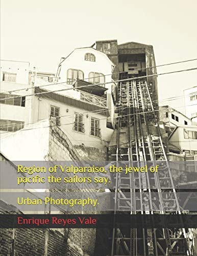 Region of Valparaiso, the Jewel of Pacific the Sailors Say. Urban Photography.