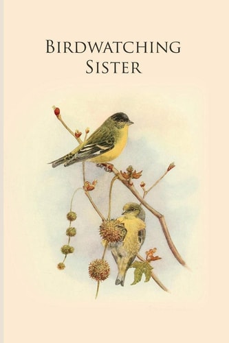 Birdwatching Sister Gifts For Birdwatchers - a Great Logbook, Diary Or Notebook for Tracking Bird Species. 120 Pages