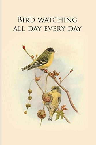 Bird Watching All Day Every Day Gifts For Birdwatchers - a Great Logbook, Diary Or Notebook for Tracking Bird Species. 120 Pages