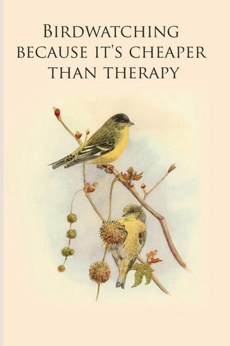 Birdwatching Because It's Cheaper Than Therapy Gifts For Birdwatchers - a Great Logbook, Diary Or Notebook for Tracking Bird Species. 120 Pages