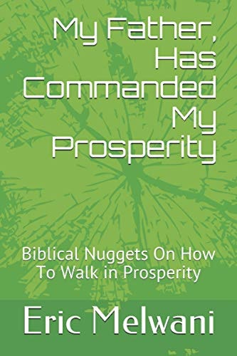 My Father, Has Commanded My Prosperity Biblical Nuggets On How To Walk in Prosperity