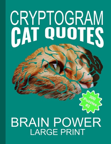 Cryptogram Cat Quotes - Large Print Cryptograms The Ultimate Brain Power Word Game Puzzle Books For Adults And Kids (300 Puzzles)