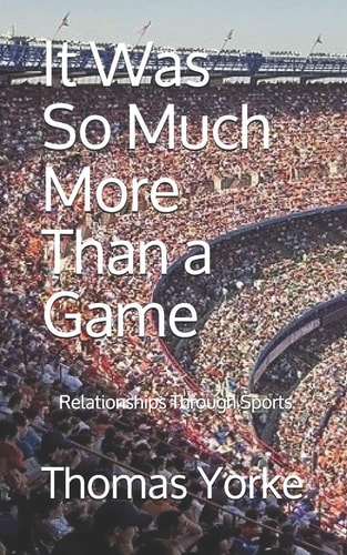 It Was So Much More Than a Game Relationships Through Sports