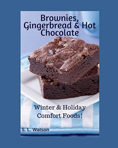 Brownies, Gingerbread and Hot Chocolate Winter and Holiday Comfort Foods!