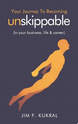 Your Journey to Becoming Unskippable™: (in your business, life & career)
