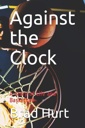 Against the Clock A Story of Life and Basketball