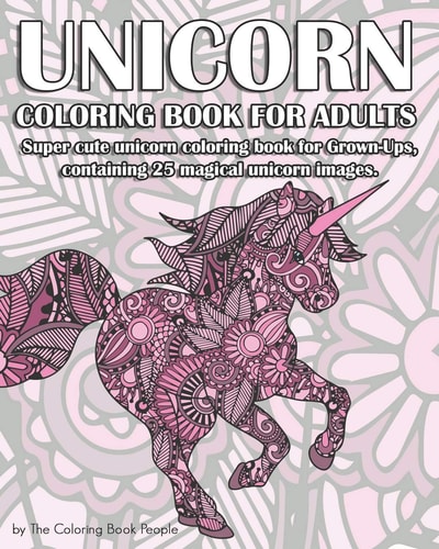 UnicornColoring Book for Adults Super Cute Unicorn Coloring Book for Grown-Ups, Containing 25 Magical Unicorn Images.