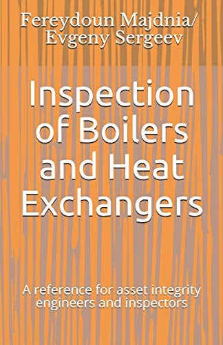 Inspection of Boilers and Heat Exchangers A Reference for Asset Integrity Engineers and Inspectors