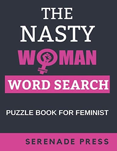 The Nasty Woman Word Search Puzzle Book For Feminist Word Search Books For Women Large Print Gift For Seniors, Adults And Teenagers Feminism Themed Puzzle Book With 100 Feminist Word Search Puzzles And Answers