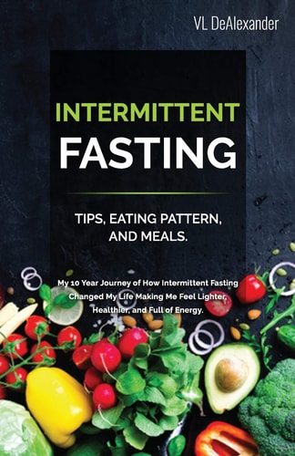 Intermittent Fasting TIPS, EATING PATTERN, and MEALS. My 10 Year Journey of How Intermittent Fasting Changed My Life Making Me Feel Lighter, Healthier, and Full of Energy