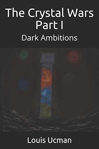 The Crystal Wars Part I Dark Ambitions