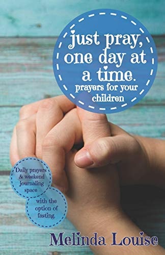 Just Pray, One Day at a Time. Prayers for Your Children