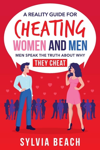 A Reality Guide For Cheating Women And Men Men Speak The Truth About Why They Cheat